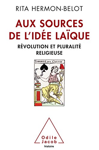 Couverture de l'ouvrage Aux sources de l’idée laïque. Révolution et pluralité religieuse, de Rita Hermont-Belot